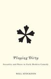 Playing Dirty ? Sexuality and Waste in Early Modern Comedy: Sexuality and Waste in Early Modern Comedy