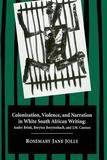 Colonization Violence & Narration ? In White South African Writing: In White South African Writing