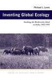 Inventing Global Ecology ? Tracking the Biodiversity Ideal in India, 1947?1997: Tracking the Biodiversity Ideal in India, 1947?1997