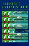 Flexible Citizenship ? The Cultural Logics of Transnationality: The Cultural Logics of Transnationality