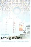 Unveiling Traditions ? Postcolonial Islam in a Polycentric World: Postcolonial Islam in a Polycentric World