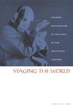Staging the World ? Chinese Nationalism at the Turn of the Twentieth Century: Chinese Nationalism at the Turn of the Twentieth Century