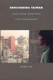 Envisioning Taiwan ? Fiction, Cinema, and the Nation in the Cultural Imaginary: Fiction, Cinema, and the Nation in the Cultural Imaginary