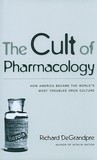 The Cult of Pharmacology ? How America Became the World`s Most Troubled Drug Culture: How America Became the World's Most Troubled Drug Culture