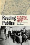 Reading Publics: New York City's Public Libraries, 1754-1911