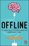 Offline ? Free Your Mind from Smartphone and Social Media Stress: Free Your Mind from Smartphone and Social Media Stress