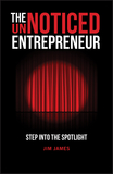 The UnNoticed Entrepreneur ? Step Into the Spotlig ht
