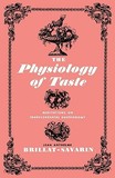 The Physiology of Taste ? Meditations on Transcendental Gastronomy: Meditations on Transcendental Gastronomy