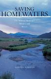 Saving Homewaters ? The Story of Montana?s Streams and Rivers: The Story of Montana's Streams and Rivers