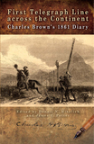 First Telegraph Line across the Continent ? Charles Brown`s 1861 Diary: Charles Brown's 1861 Diary