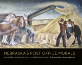 Nebraska`s Post Office Murals ? Born of the Depression, Fostered by the New Deal: Born of the Depression, Fostered by the New Deal