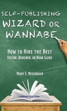 Self-Publishing Wizard or Wannabe: How to Hire the Best Editor, Designer, or Book Guide
