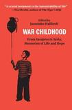 War Childhood: From Sarajevo to Syria, Memories of Life and Hope