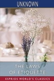 The Laws of Etiquette (Esprios Classics): Or, Short Rules and Reflections for Conduct in Society