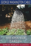 The Amateur Garden (Esprios Classics): Illustrated