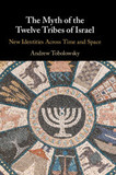 The Myth of the Twelve Tribes of Israel: New Identities Across Time and Space