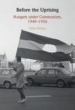 Before the Uprising: Hungary under Communism, 1949-1956