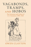 Vagabonds, Tramps, and Hobos: The Literature and Culture of U.S. Transiency 1890-1940