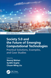 Society 5.0 and the Future of Emerging Computational Technologies: Practical Solutions, Examples, and Case Studies