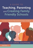 A Guide to Teaching, Parenting and Creating Family Friendly Schools: The MaternityTeacher PaternityTeacher Project Handbook