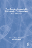 The Claustro-Agoraphobic Dilemma in Psychoanalysis: Fear of Madness
