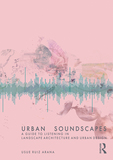 Urban Soundscapes: A Guide to Listening for Landscape Architecture and Urban Design