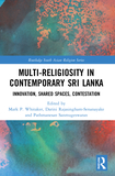 Multi-religiosity in Contemporary Sri Lanka: Innovation, Shared Spaces, Contestations