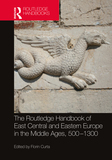 The Routledge Handbook of East Central and Eastern Europe in the Middle Ages, 500-1300
