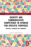 Identity and Communicative Competence in Spanish for Specific Purposes: Critically Engaging the Community