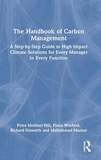 The Handbook of Carbon Management: A Step-by-Step Guide to High-Impact Climate Solutions for Every Manager in Every Function