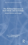 The Political Relevance of Food Media and Journalism: Beyond Reviews and Recipes
