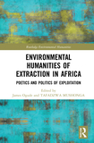 Environmental Humanities of Extraction in Africa: Poetics and Politics of Exploitation