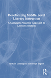 Decolonizing Middle Level Literacy Instruction: A Culturally Proactive Approach to Literacy Methods