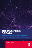 The Discipline of Data: What Non-Technical Executives Don't Know About Data and Why It's Urgent They Find Out