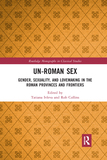 Un-Roman Sex: Gender, Sexuality, and Lovemaking in the Roman Provinces and Frontiers