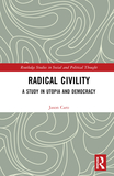 Radical Civility: A Study in Utopia and Democracy