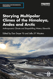 Storying Multipolar Climes of the Himalaya, Andes and Arctic: Anthropocenic Climate and Shapeshifting Watery Lifeworlds