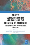 Rooted Cosmopolitanism, Heritage and the Question of Belonging: Archaeological and Anthropological perspectives