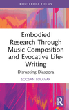 Embodied Research Through Music Composition and Evocative Life-Writing: Disrupting Diaspora