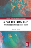 A Plea for Plausibility: Toward a Comparative Decision Theory