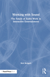 Working with Sound: The Future of Audio Work in Interactive Entertainment