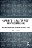 Guarini's 'Il pastor fido' and the Madrigal: Voicing the Pastoral in Late Renaissance Italy