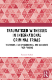 Traumatised Witnesses in International Criminal Trials: Testimony, Fair Proceedings, and Accurate Fact-Finding