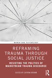 Reframing Trauma Through Social Justice: Resisting the Politics of Mainstream Trauma Discourse