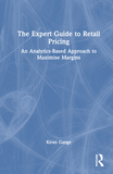 The Expert Guide to Retail Pricing: An Analytics-Based Approach to Maximise Margins