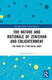 The Nature and Rationale of Zen/Chan and Enlightenment: The Mind of a Pre-Natal Baby
