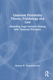 Quantum Probability Theory, Psychology and Law: Modelling Legal Decision Making with Quantum Principles