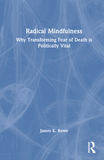 Radical Mindfulness: Why Transforming Fear of Death is Politically Vital