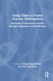 Using Video to Foster Teacher Development: Improving Professional Practice through Adaptation and Reflection