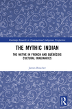 The Mythic Indian: The Native in French and Québécois Cultural Imaginaries